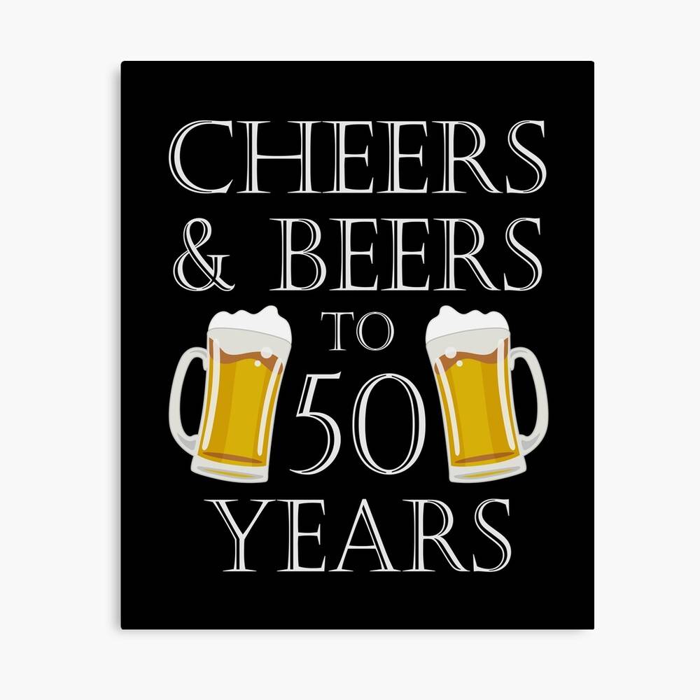 Cheers And Beers To 50 Years 50Th Birthday Gift – Poster - Canvas Print ...